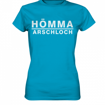 Hömma Arschloch - Ladies Premium Shirt